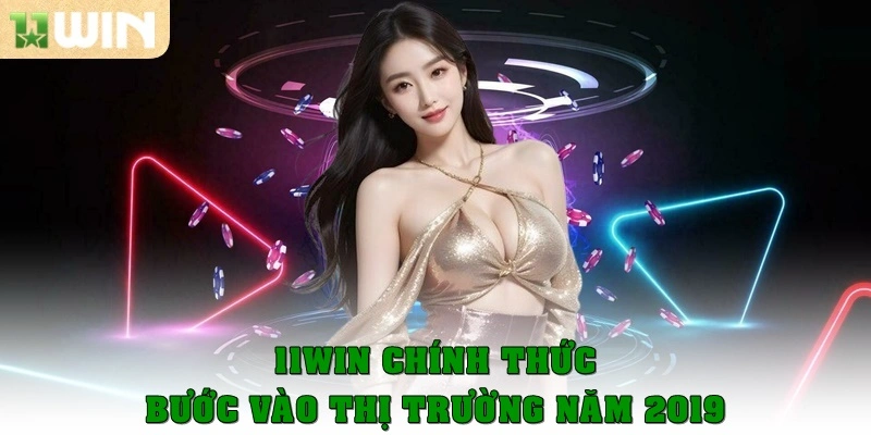11win 10 11Win chính thức bước vào thị trường năm 2019