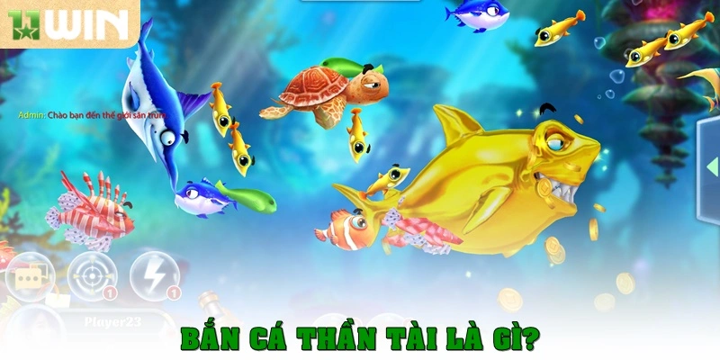 Bắn cá Thần Tài – Trò chơi săn thưởng cực hot tại 11win 2 Bắn cá Thần Tài là gì?