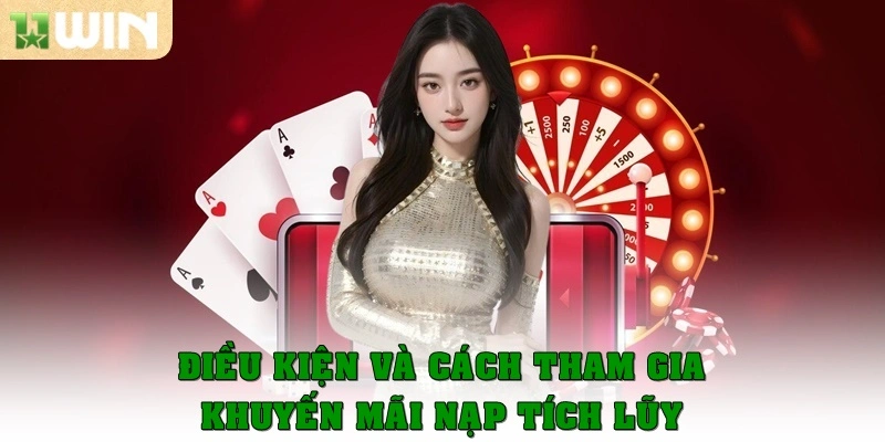 Khuyến mãi nạp tích lũy: Ưu đãi vàng cho hội viên 11win 2 Điều kiện và cách tham gia khuyến mãi nạp tích lũy