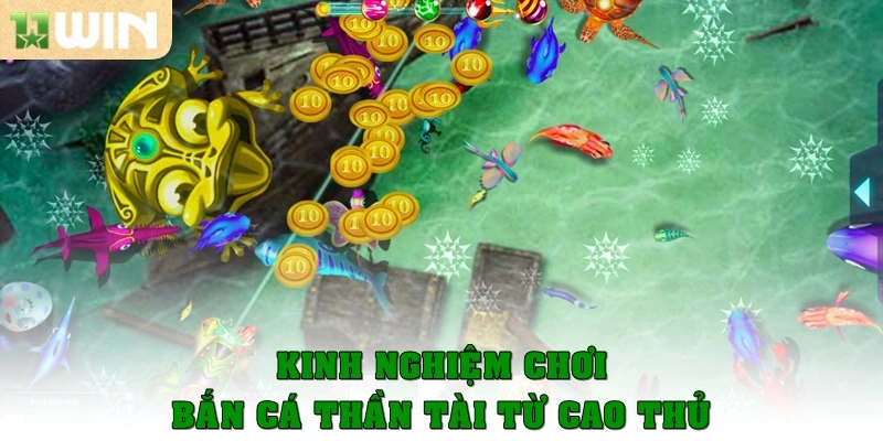 Bắn cá Thần Tài – Trò chơi săn thưởng cực hot tại 11win 4 Kinh nghiệm chơi bắn cá Thần Tài từ cao thủ