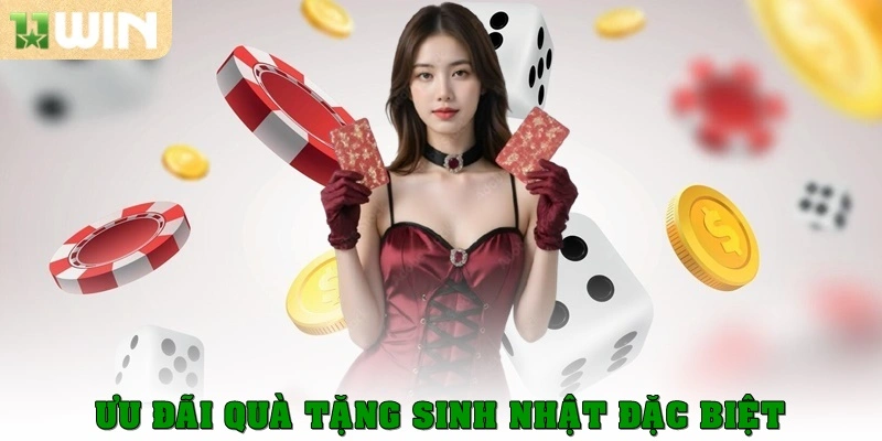 11win 16 Quà tặng sinh nhật đặc biệt