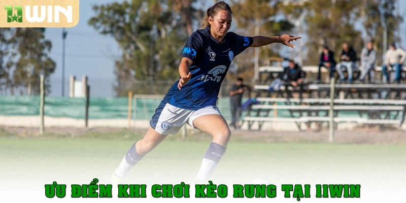 Ưu điểm khi chơi kèo rung tại 11win