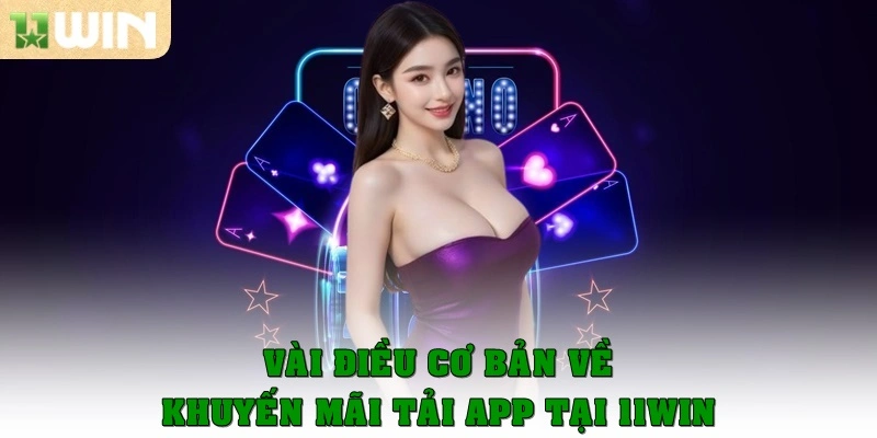 Khuyến mãi tải app – Cơ hội nhận thưởng siêu tốc từ 11win 2 Vài điều cơ bản về khuyến mãi tải app tại 11win