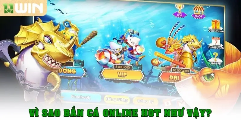 Bắn cá online – Trải nghiệm 4 game hấp dẫn cùng 11win 3 Vì sao bắn cá online hot như vậy?