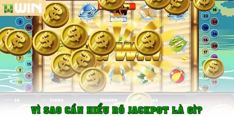 Vì sao cần hiểu rõ Jackpot là gì?